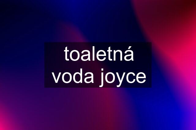 toaletná voda joyce