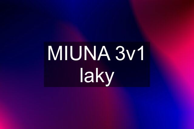 MIUNA 3v1 laky