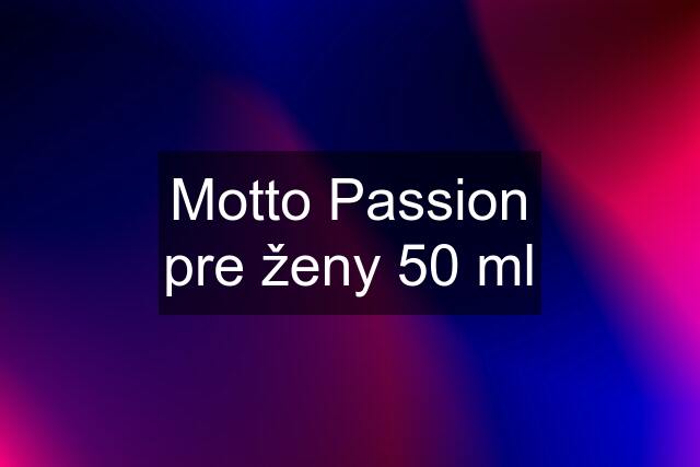 Motto Passion pre ženy 50 ml