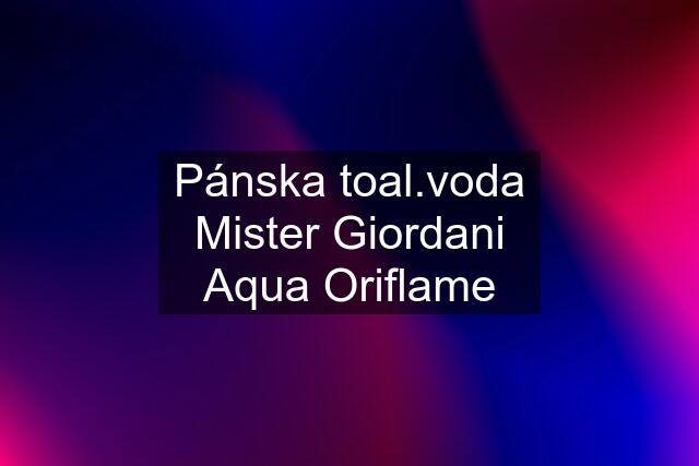 Pánska toal.voda Mister Giordani Aqua Oriflame