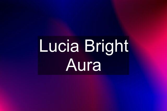 Lucia Bright Aura