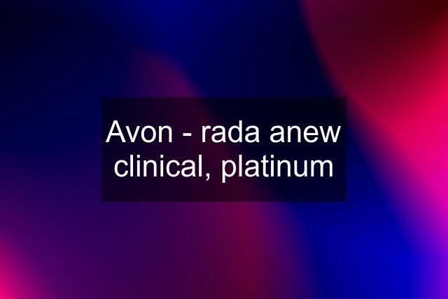 Avon - rada anew clinical, platinum