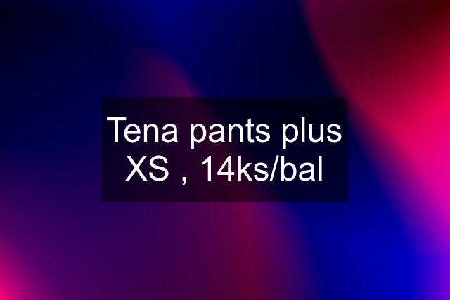 Tena pants plus XS , 14ks/bal