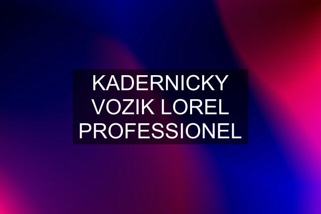 KADERNICKY VOZIK LOREL PROFESSIONEL