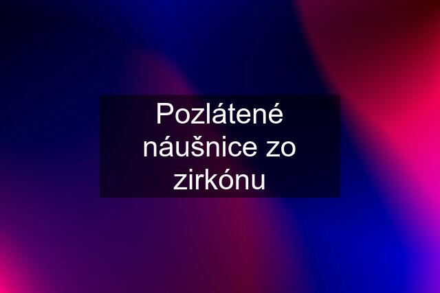 Pozlátené náušnice zo zirkónu