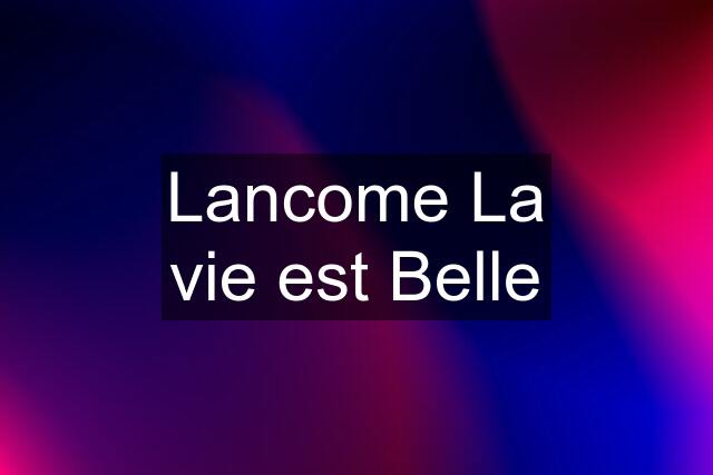 Lancome La vie est Belle