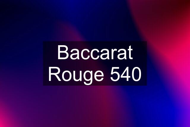 Baccarat Rouge 540