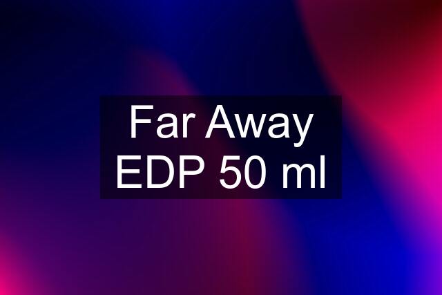 Far Away EDP 50 ml