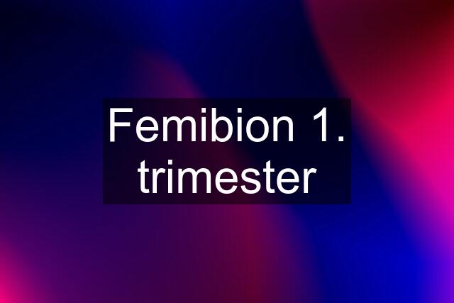 Femibion 1. trimester