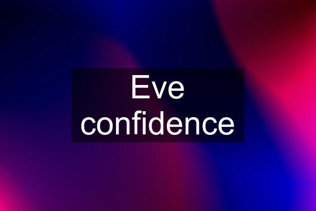 Eve confidence