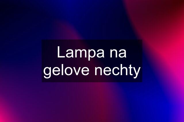 Lampa na gelove nechty