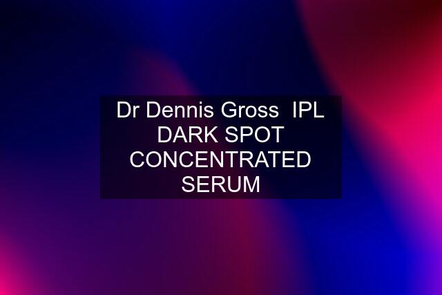 Dr Dennis Gross  IPL DARK SPOT CONCENTRATED SERUM