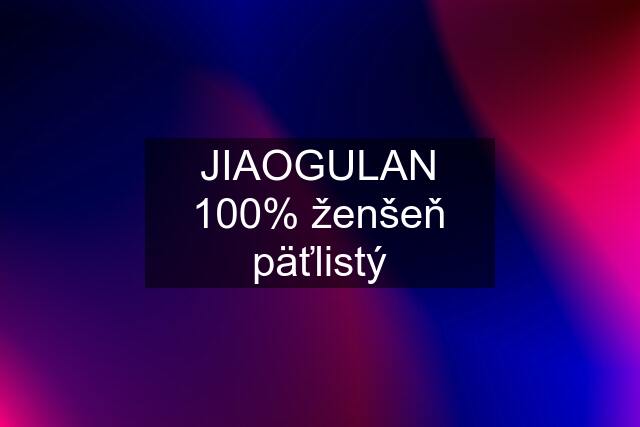 JIAOGULAN 100% ženšeň päťlistý