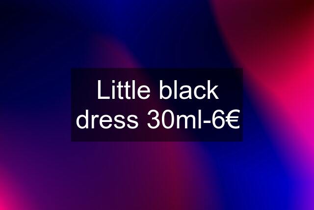 Little black dress 30ml-6€