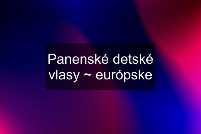 Panenské detské vlasy ~ európske