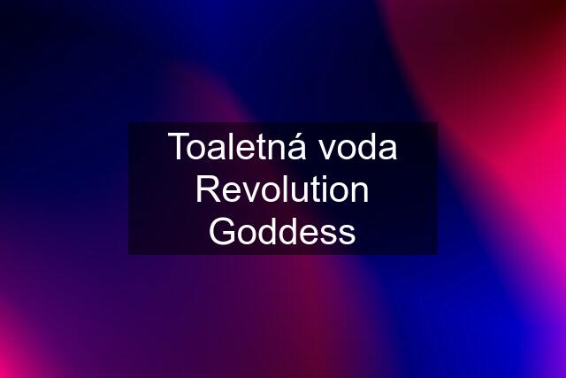 Toaletná voda Revolution Goddess