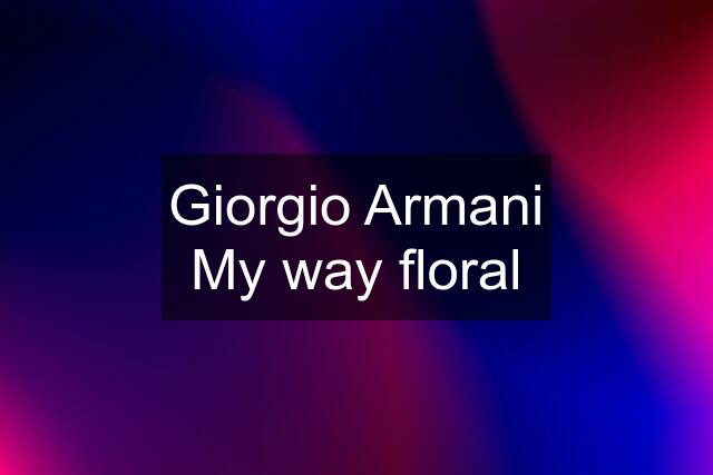 Giorgio Armani My way floral