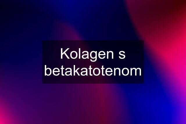 Kolagen s betakatotenom