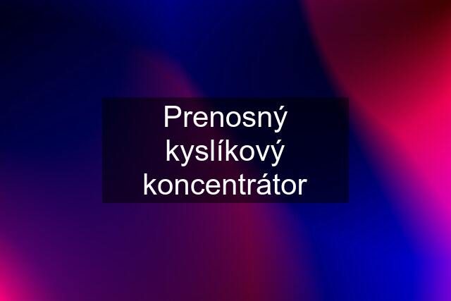 Prenosný kyslíkový koncentrátor