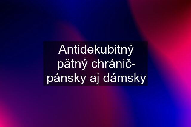 Antidekubitný pätný chránič- pánsky aj dámsky