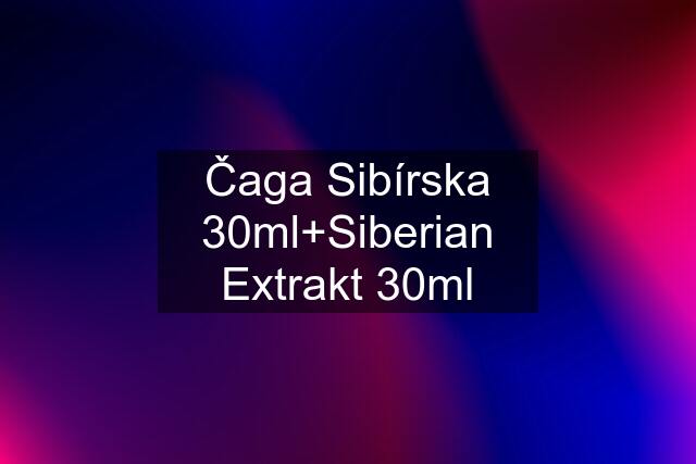 Čaga Sibírska 30ml+Siberian Extrakt 30ml