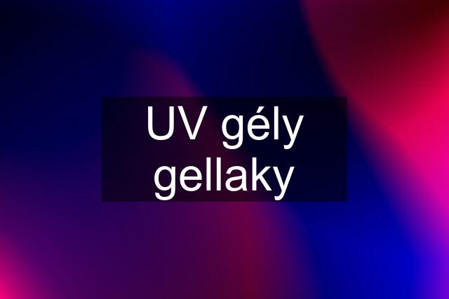 UV gély gellaky