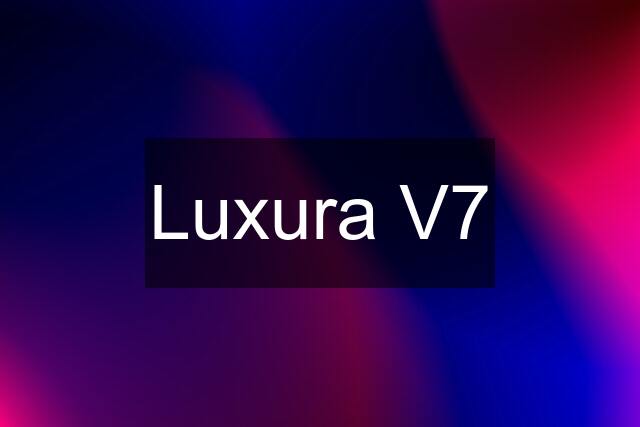 Luxura V7