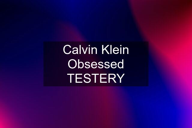 Calvin Klein Obsessed TESTERY