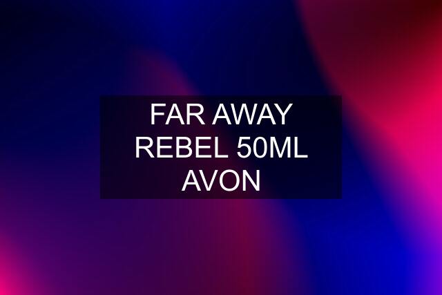 FAR AWAY REBEL 50ML AVON