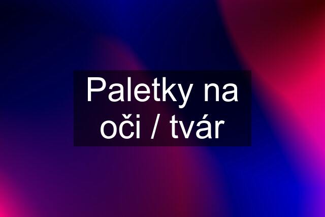 Paletky na oči / tvár