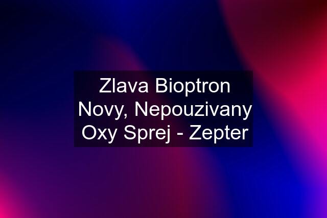 Zlava Bioptron Novy, Nepouzivany Oxy Sprej - Zepter