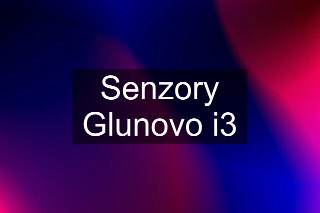 Senzory Glunovo i3