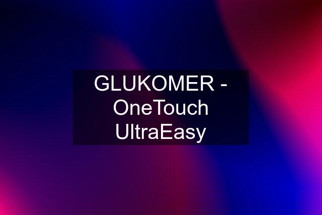 GLUKOMER - OneTouch UltraEasy