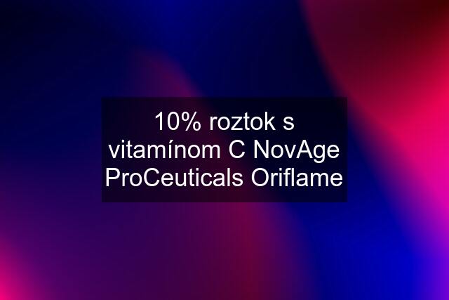 10% roztok s vitamínom C NovAge ProCeuticals Oriflame