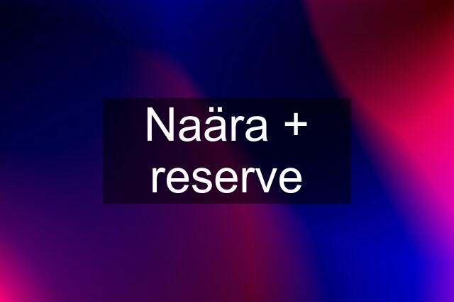 Naära + reserve