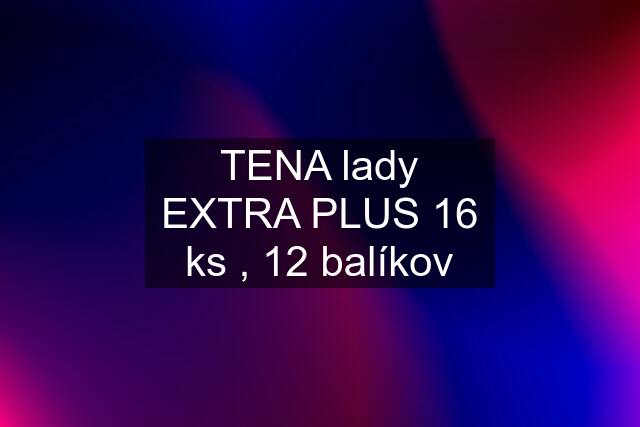 TENA lady EXTRA PLUS 16 ks , 12 balíkov