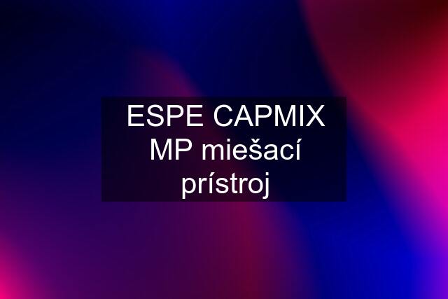 ESPE CAPMIX MP miešací prístroj