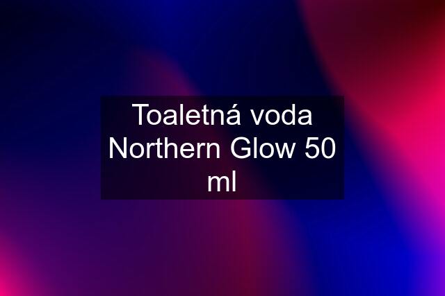 Toaletná voda Northern Glow 50 ml