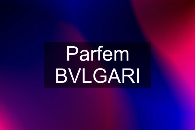 Parfem BVLGARI