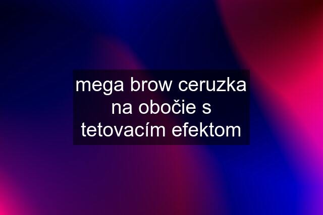 mega brow ceruzka na obočie s tetovacím efektom