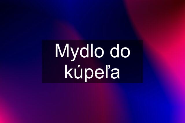 Mydlo do kúpeľa