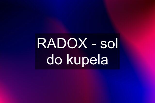 RADOX - sol do kupela