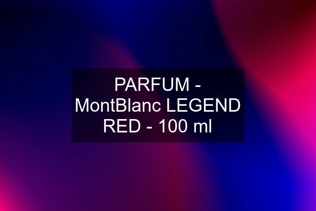 PARFUM - MontBlanc LEGEND RED - 100 ml