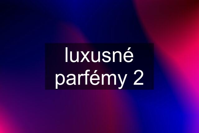 luxusné parfémy 2