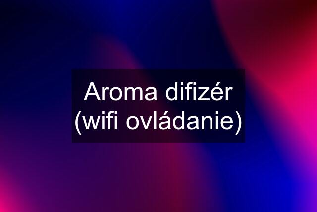 Aroma difizér (wifi ovládanie)