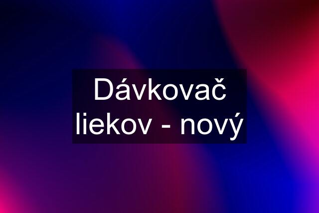 Dávkovač liekov - nový