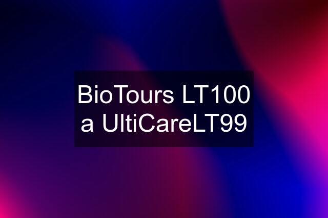 BioTours LT100 a UltiCareLT99