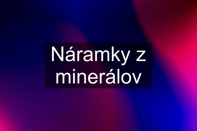 Náramky z minerálov