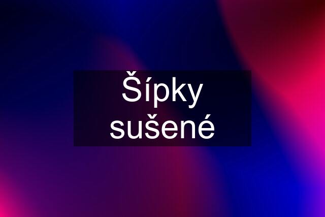 Šípky sušené