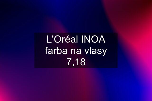 L'Oréal INOA farba na vlasy 7,18